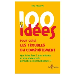 100 idees pour gerer les troubles du comportement