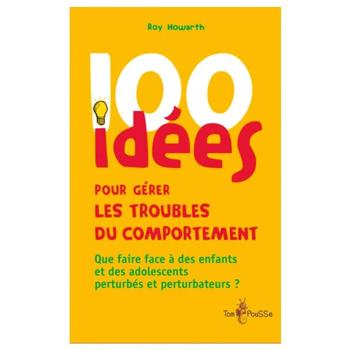 100 idees pour gerer les troubles du comportement