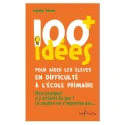 100 idées+ pour aider les élèves en difficulté à l\'école primaire