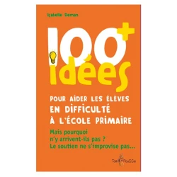 100 idées+ pour aider les élèves en difficulté à l'école primaire