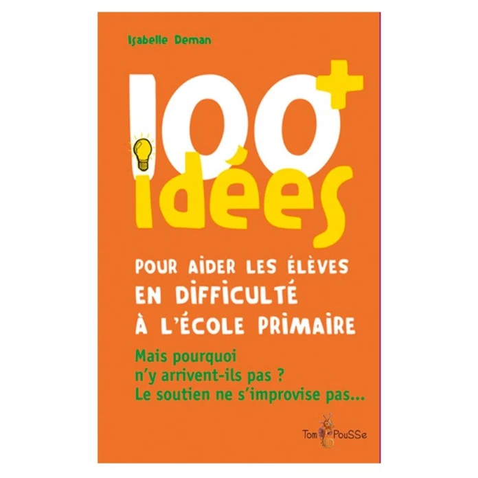 100 idées+ pour aider les élèves en difficulté à l'école primaire