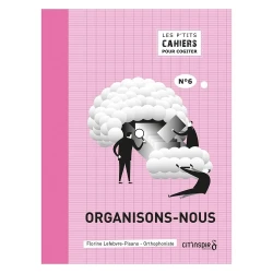 Les p’tits cahiers pour cogiter – n°6 organisons-nous