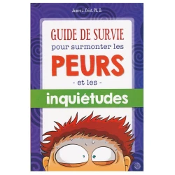 Guide de survie pour surmonter les peurs et inquiétudes