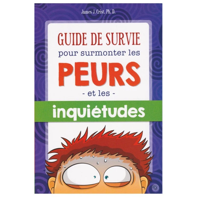 Guide de survie pour surmonter les peurs et inquiétudes