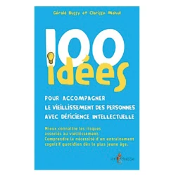 100 idées pour accompagner le vieillissement des personnes avec déficience intellectuelle
