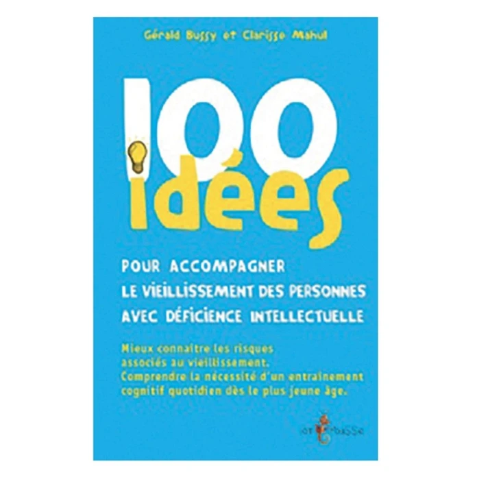 100 idées pour accompagner le vieillissement des personnes avec déficience intellectuelle