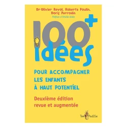 100 idées+ pour accompagner les enfants à haut potentiel