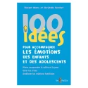 100 idées pour accompagner les émotions des enfants et des adolescents