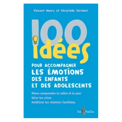 100 idées pour accompagner les émotions des enfants et des adolescents