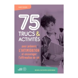 75 trucs et activités pour prévenir l'intimidation et encourager l'affirmation de soi