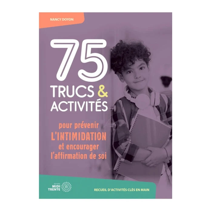 75 trucs et activités pour prévenir l'intimidation et encourager l'affirmation de soi
