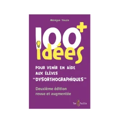 100 idées+ pour venir en aide aux élèves « dysorthographiques »
