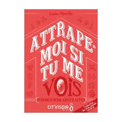 Attrape-moi si tu me vois - FORMES SEMI-ABSTRAITES