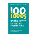 100 idées pour comprendre et accompagner les enfants dyspraxiques