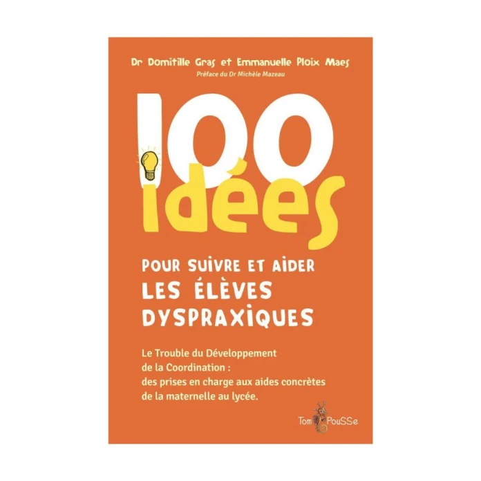 100 idées pour suivre et aider les élèves dyspraxiques